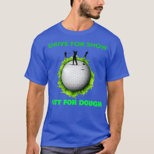 Camiseta Drive for Show Putt for Dough