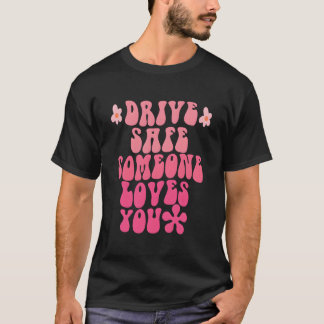 Camiseta Drive Safe Someone Loves You Flower Positive