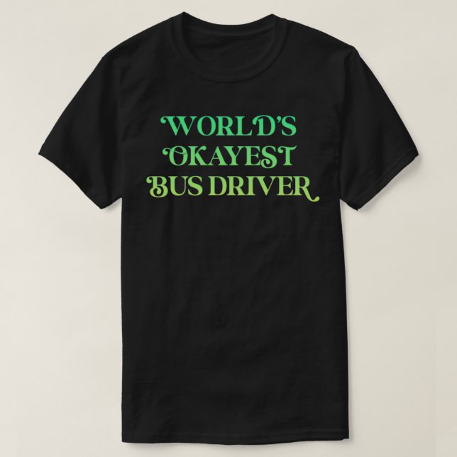 Camiseta Driver de Barramento Okayest do Worldx27s 16 (Frente do Design)