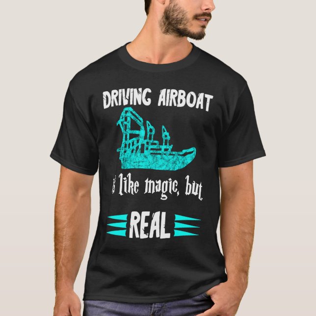 Camiseta Driving Airboat Is Like Magic But Real Swamp Hydro (Frente)