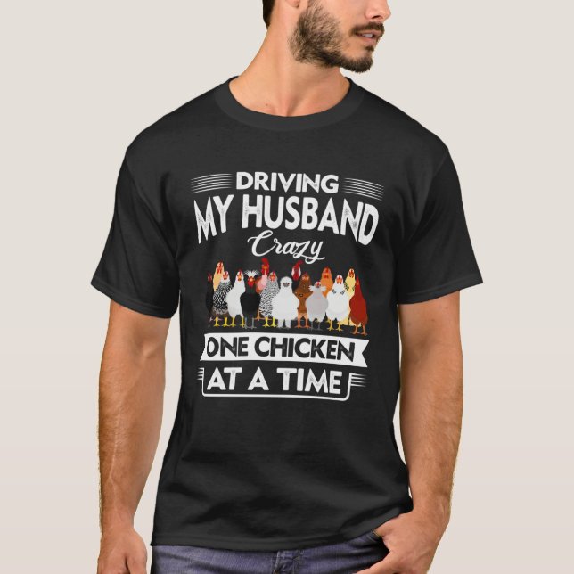 Camiseta Driving My Husband Crazy One Chicken At A Time For (Frente)