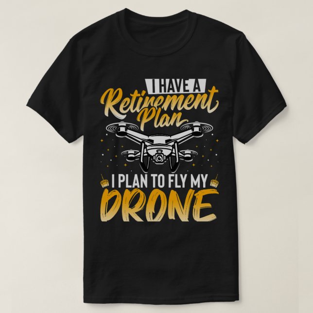 Camiseta Drone Lover Eu tenho um plano de aposentadoria eu  (Frente do Design)