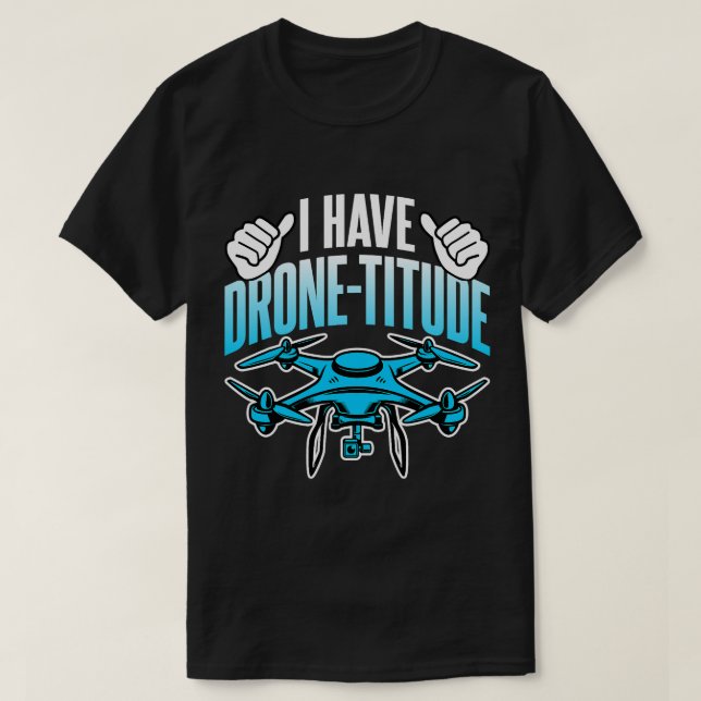 Camiseta Drone Lover I Have Drone Titude Funny Drone Pilot (Frente do Design)