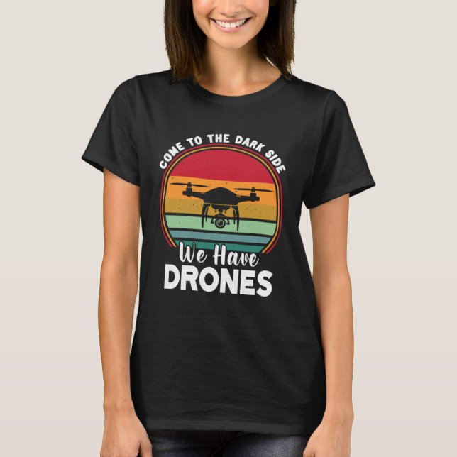 Camiseta Drone Pilot Come To The Dark Side We Have Drones   (Frente)