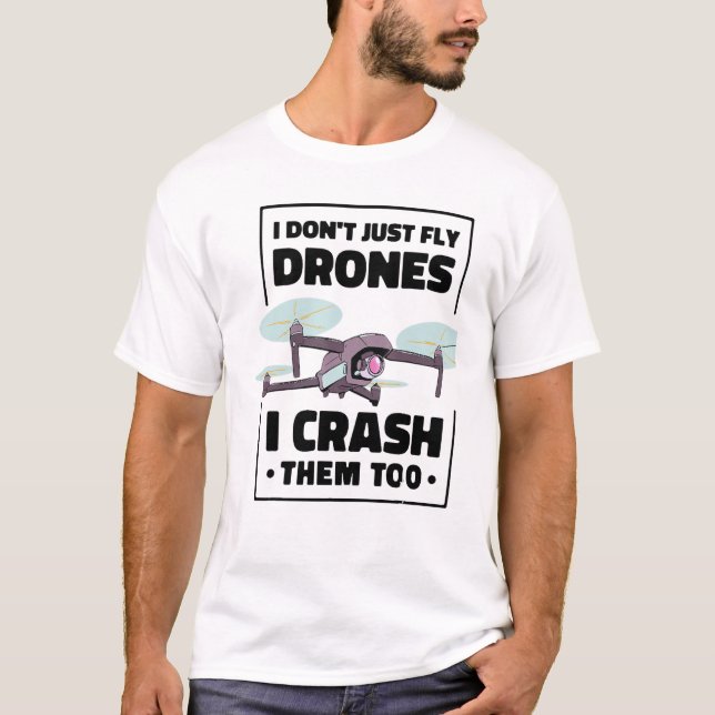 Camiseta Drone Pilot I Dont Just Fly Drones I Crash Them To (Frente)