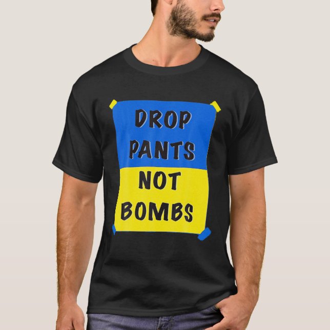 Camiseta Drop Pants Not Bombs Sarcastic Kiev Funny Support (Frente)