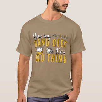 Camiseta Drumline You Say Band Geek Like Its Drummer Lover 