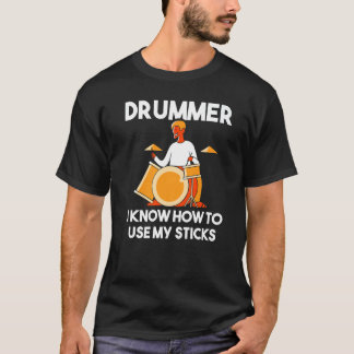 Camiseta Drummer I Know How To Use My Sticks Percussion  Dr