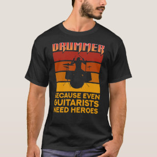 Camiseta Drummer Porque Até Guitaristas Precisam De Herói