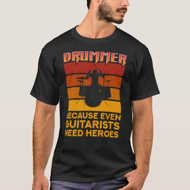Camiseta Drummer Porque Até Guitaristas Precisam De Heróis (Frente)