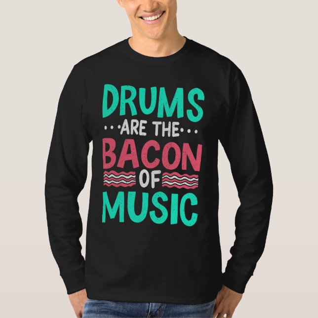 Camiseta Drums Are The Bacon Of Music  Musician Drummer Clo (Frente)