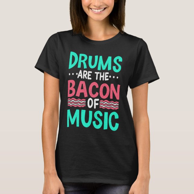 Camiseta Drums Are The Bacon Of Music  Musician Drummer Clo (Frente)