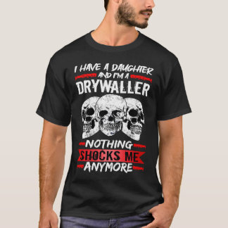 Camiseta Drywaller I Have A Daughter And I'm A Drywaller