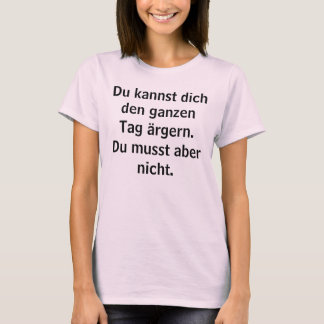 Camiseta Du kannst dich den ganzen Tag ärgern