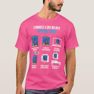 Camiseta Duas Coisas Que Faço No Meu Proprietário De Aquári
