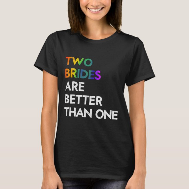 Camiseta Duas Noivas São Melhores Que Uma Lgbt Lgbt Lésbica (Frente)