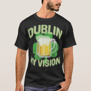 Camiseta Dublin Minha Visão Engraçado Dia de São Patrício B