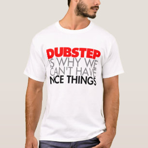 Camiseta Dubstep é porque nós não podemos ter coisas