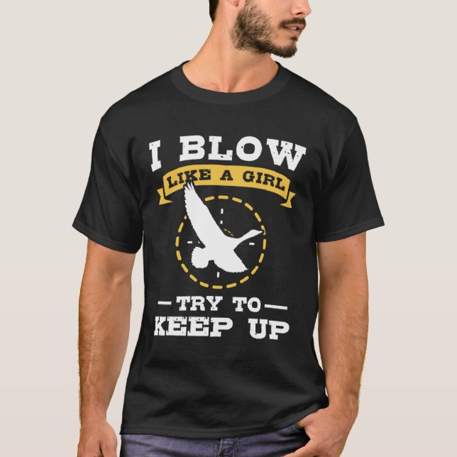 Camiseta Duck Hunting I Blow Like A Girl Try To Keep Up (Frente)
