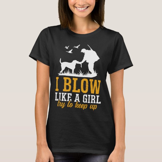 Camiseta Duck Hunting I Blow Like A Girl Try To Keep Up  1 (Frente)