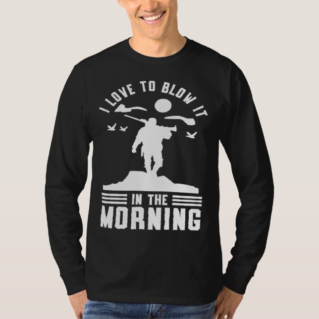 Camiseta Duck Hunting Waterfowl Hunting I Love To Blow It   (Frente)
