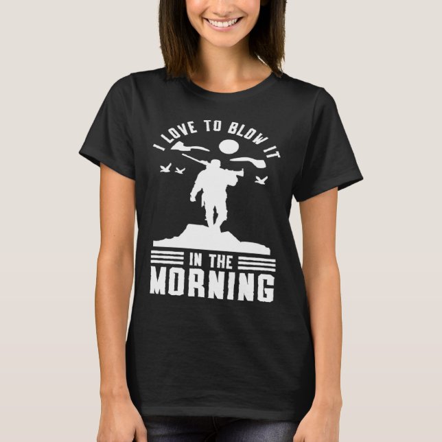 Camiseta Duck Hunting Waterfowl Hunting I Love To Blow It   (Frente)