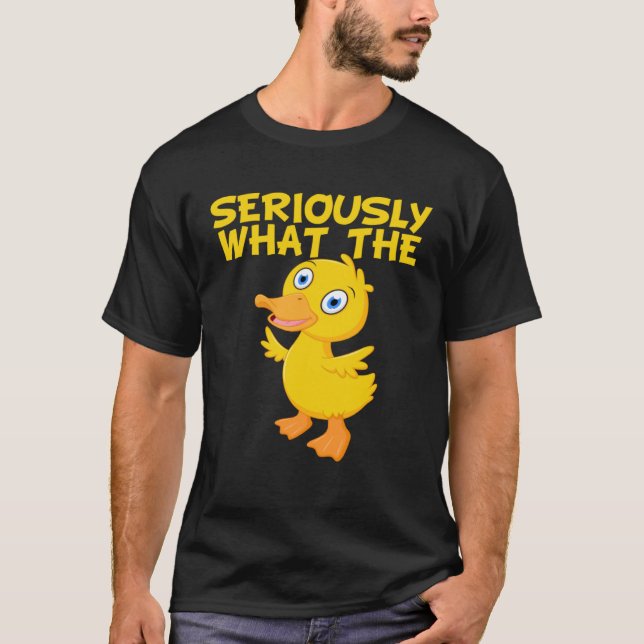 Camiseta Duck  Pun Meme Quote Seriously What The Duck (Frente)