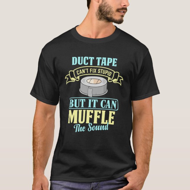 Camiseta Duct Tape Can t Fix Stupid But It Can Muffle the S (Frente)