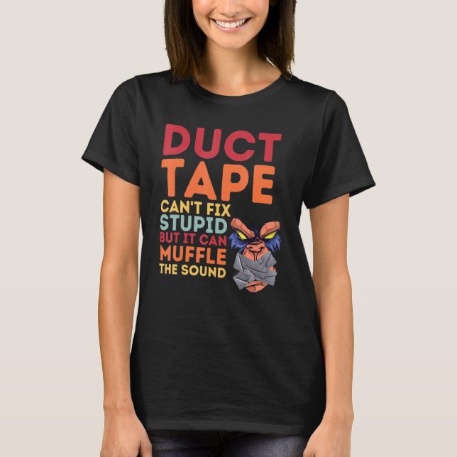 Camiseta Duct Tape Can't Fix Stupid But Can Muffle The Soun (Frente)
