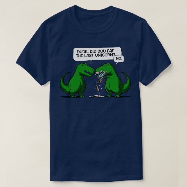 Camiseta Dude Did You Eat The Last Unicorn Dinosaur  (Frente do Design)
