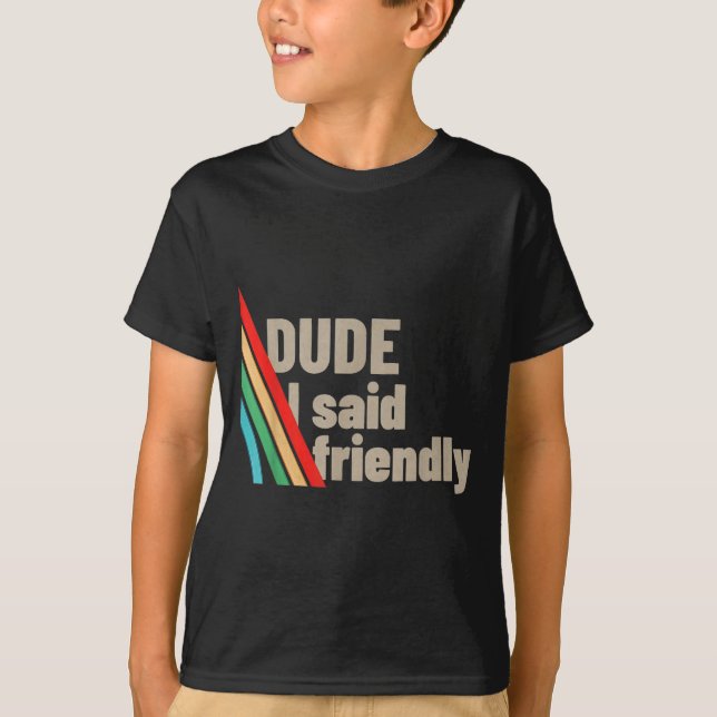 Camiseta Dude I Said Friendly  (Frente)