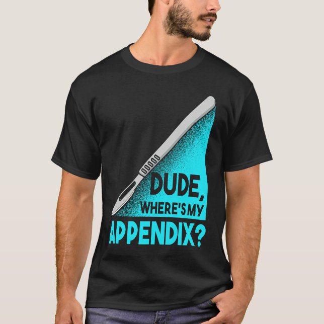 Camiseta Dude where is my Apendix Post Surgery Anesthesia S (Frente)