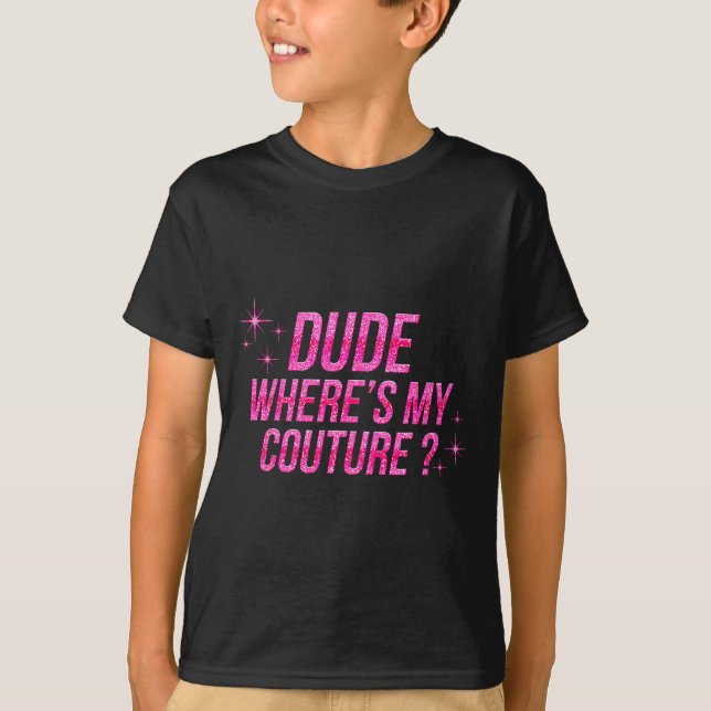 Camiseta Dude Where's My Couture Costume Quote Saying Humor (Frente)