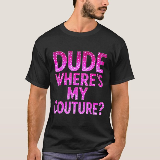 Camiseta Dude Where's My Couture Funny Girls Quote Gift Wom (Frente)