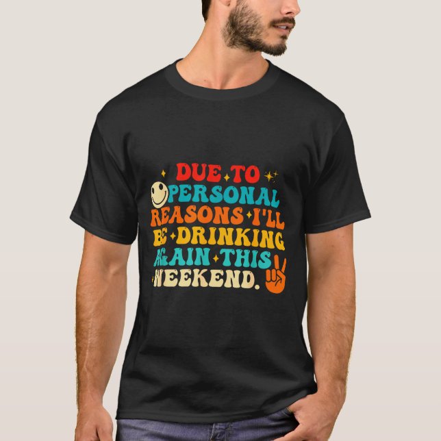 Camiseta Due To Reasons I'll Be Drinking Again Funny Quote  (Frente)