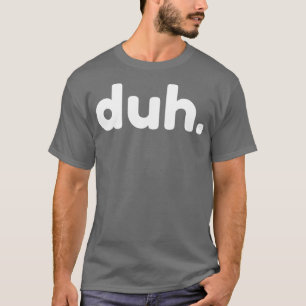 Camiseta Duh Engraçado Sarcástico NSFW Rude Inapropriado Di