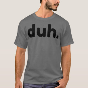 Camiseta Duh Engraçado Sarcástico NSFW Rude Inapropriado Di