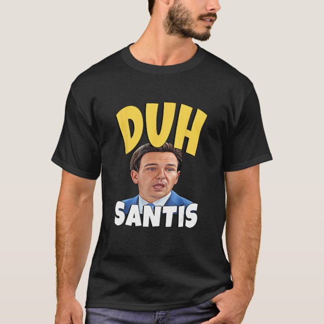 Camiseta Duh Santis  Dumb Face Ron Desantis (Frente)