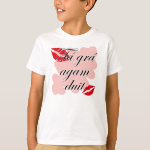 Camiseta Duit do agam do grá de Tá - gaélico irlandês e