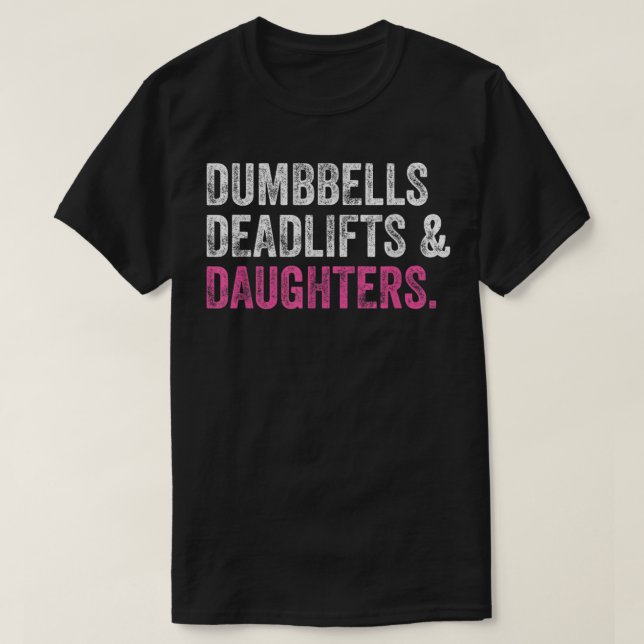 Camiseta Dumbbells Deadlifts Daughters Funny Gym Workout Fa (Frente do Design)
