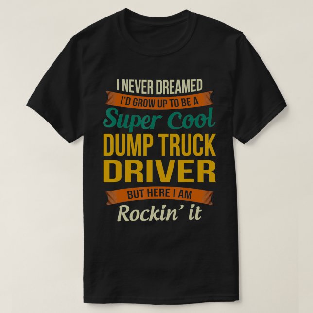 Camiseta Dump Truck Driver Oferece Apreciação Engraçada (Frente do Design)