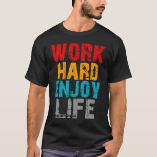 Camiseta duro de trabalho aproveite a vida