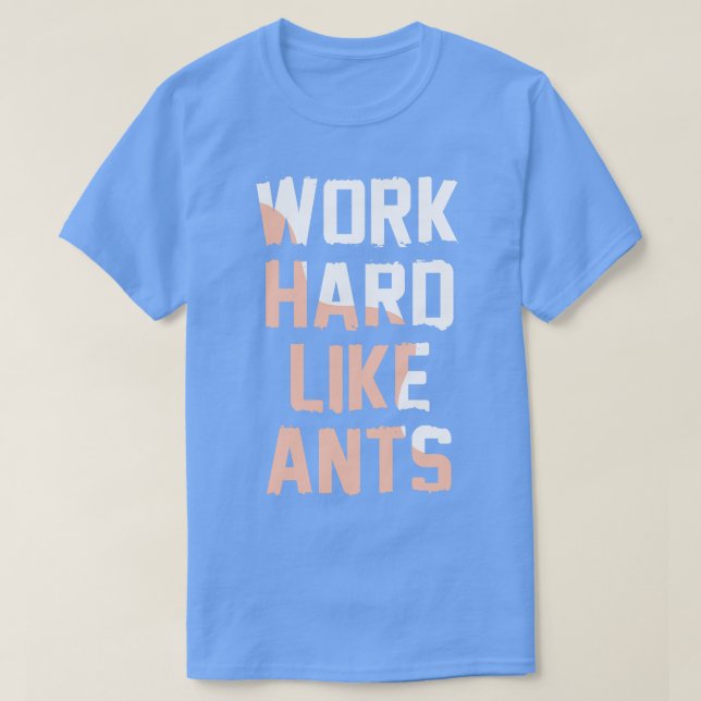 Camiseta Duro de trabalho como formigas (Frente do Design)
