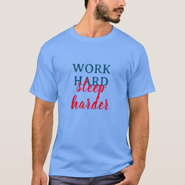 Camiseta Duro de trabalho, dormir mais (Frente)