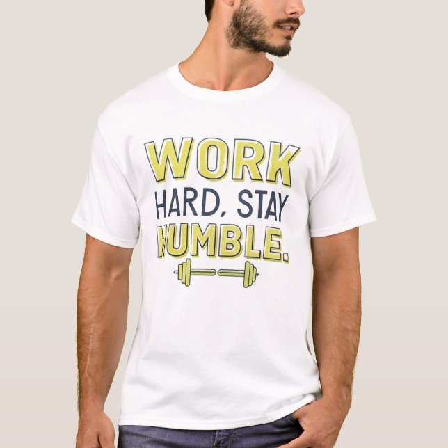 Camiseta Duro de trabalho, fique humilde (Frente)