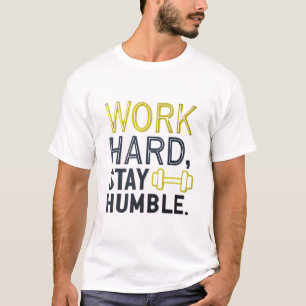 Camiseta Duro de trabalho, fique humilde