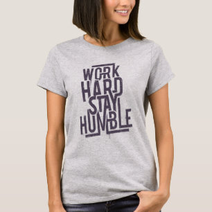 Camiseta Duro de trabalho fique humilde