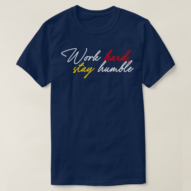 Camiseta Duro de trabalho fique humilde 9 (Frente do Design)