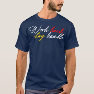 Camiseta Duro de trabalho fique humilde 9