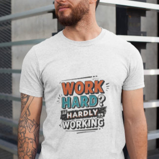 Camiseta Duro de trabalho? Mal Trabalhando - Trabalho Engra